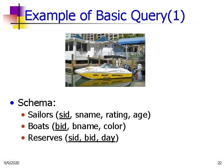 Example of Basic Query(1) • Schema: • Sailors (sid, sname, rating, age) • Boats