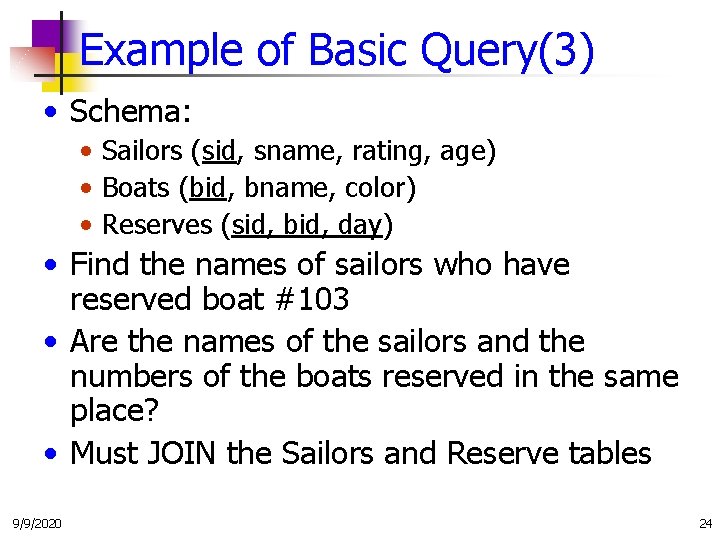 Example of Basic Query(3) • Schema: • Sailors (sid, sname, rating, age) • Boats