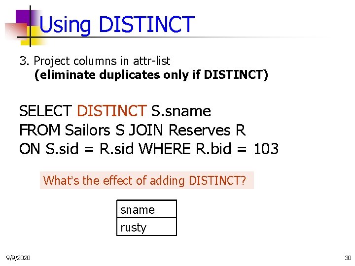 Using DISTINCT 3. Project columns in attr-list (eliminate duplicates only if DISTINCT) SELECT DISTINCT