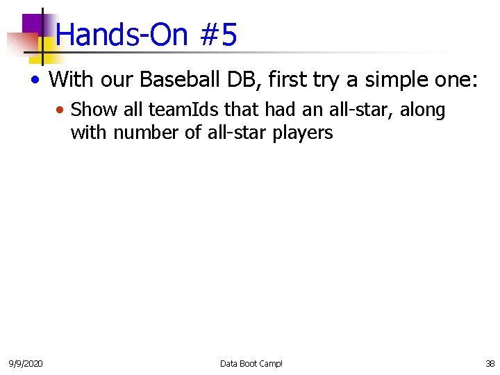 Hands-On #5 • With our Baseball DB, first try a simple one: • Show
