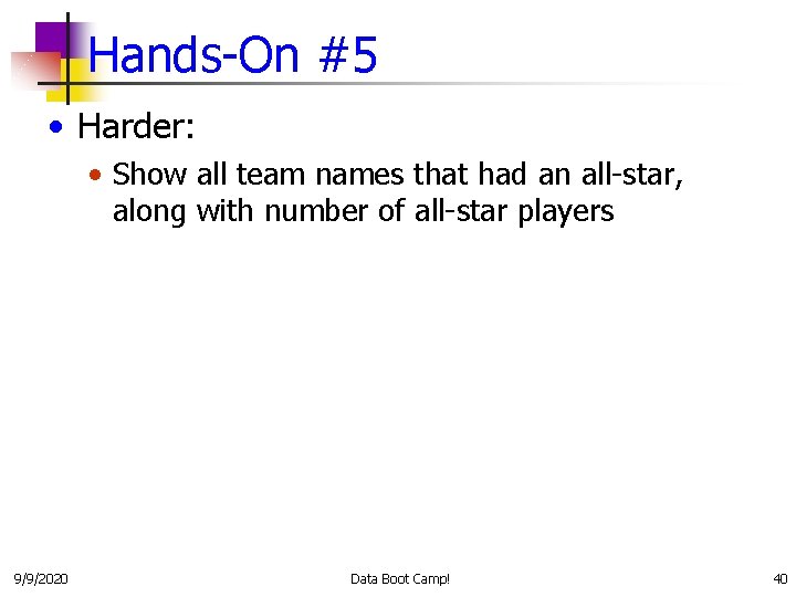 Hands-On #5 • Harder: • Show all team names that had an all-star, along