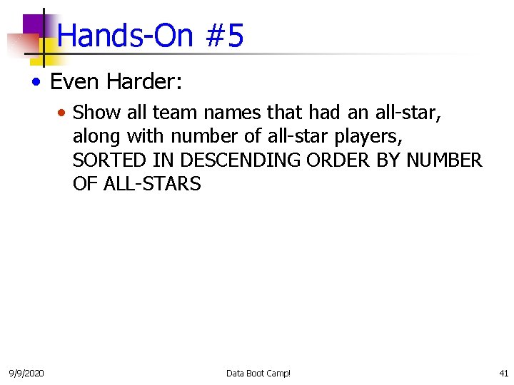 Hands-On #5 • Even Harder: • Show all team names that had an all-star,