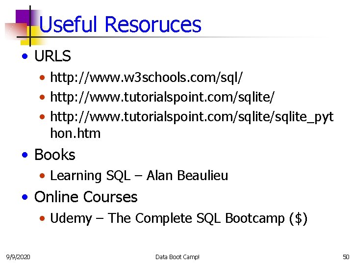 Useful Resoruces • URLS • http: //www. w 3 schools. com/sql/ • http: //www.