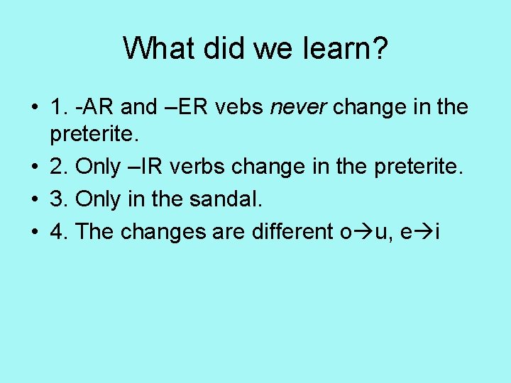What did we learn? • 1. -AR and –ER vebs never change in the