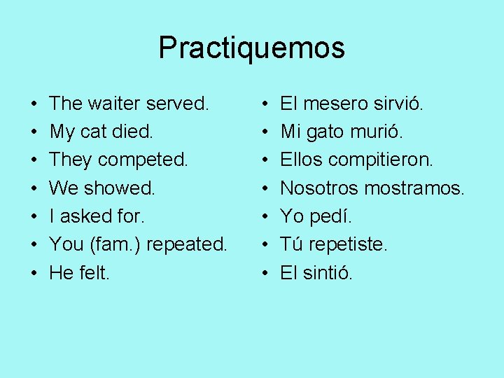 Practiquemos • • The waiter served. My cat died. They competed. We showed. I