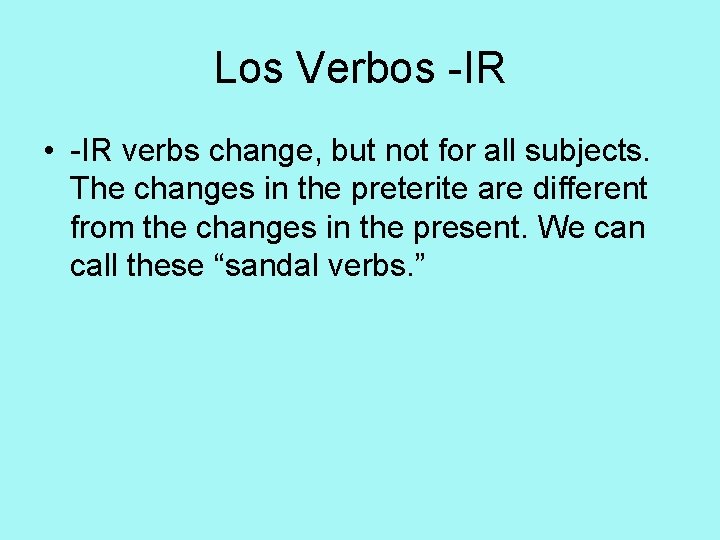 Los Verbos -IR • -IR verbs change, but not for all subjects. The changes