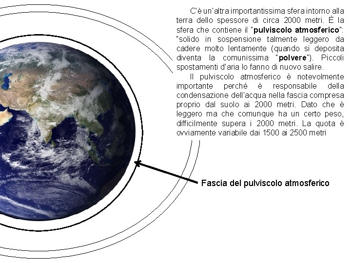 C’è un’altra importantissima sfera intorno alla terra dello spessore di circa 2000 metri. È