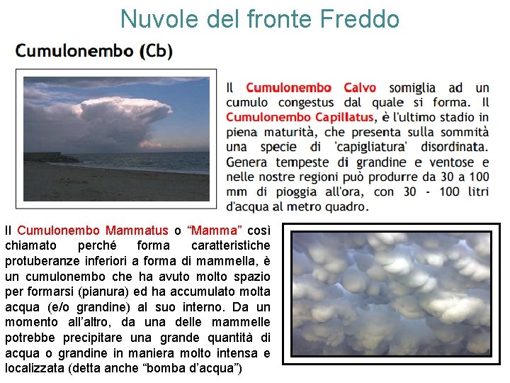 Nuvole del fronte Freddo Il Cumulonembo Mammatus o “Mamma” così chiamato perché forma caratteristiche