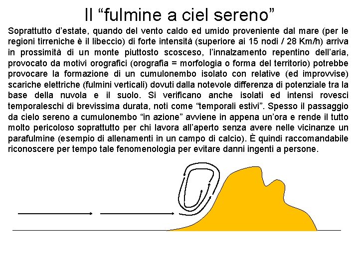 Il “fulmine a ciel sereno” Soprattutto d’estate, quando del vento caldo ed umido proveniente