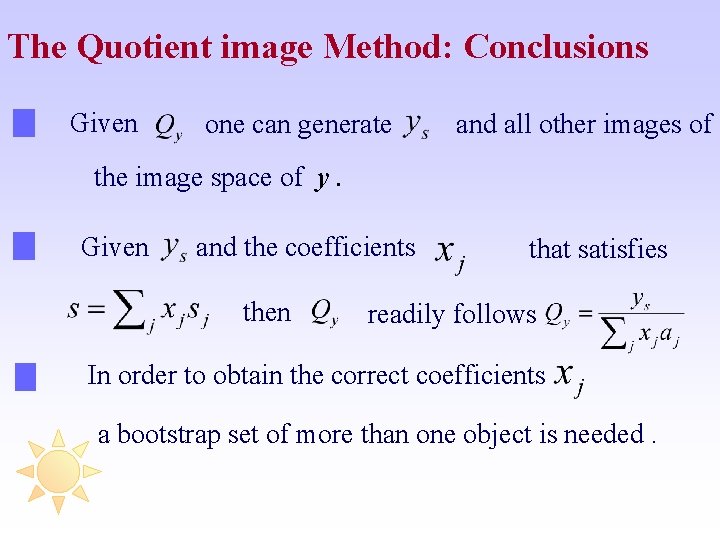 The Quotient image Method: Conclusions Given one can generate and all other images of