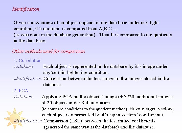 Identification Given a new image of an object appears in the data base under