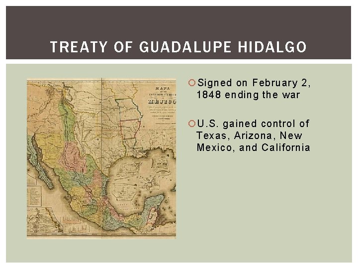 TREATY OF GUADALUPE HIDALGO Signed on February 2, 1848 ending the war U. S.