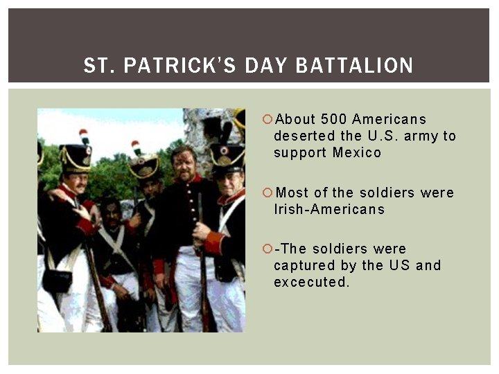 ST. PATRICK’S DAY BATTALION About 500 Americans deserted the U. S. army to support