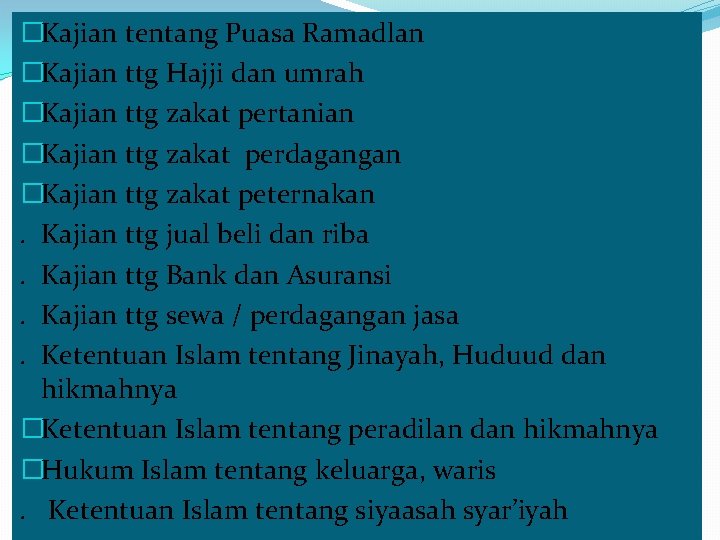 �Kajian tentang Puasa Ramadlan �Kajian ttg Hajji dan umrah �Kajian ttg zakat pertanian �Kajian