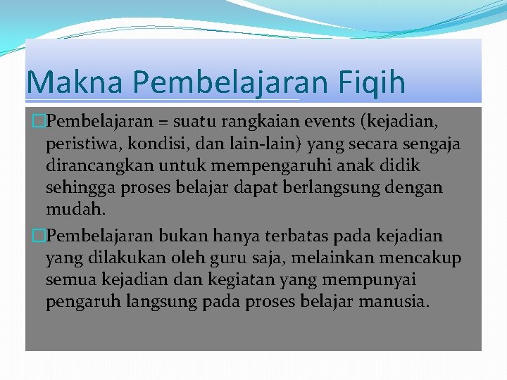 Makna Pembelajaran Fiqih �Pembelajaran = suatu rangkaian events (kejadian, peristiwa, kondisi, dan lain-lain) yang