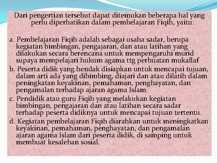 Dari pengertian tersebut dapat ditemukan beberapa hal yang perlu diperhatikan dalam pembelajaran Fiqih, yaitu: