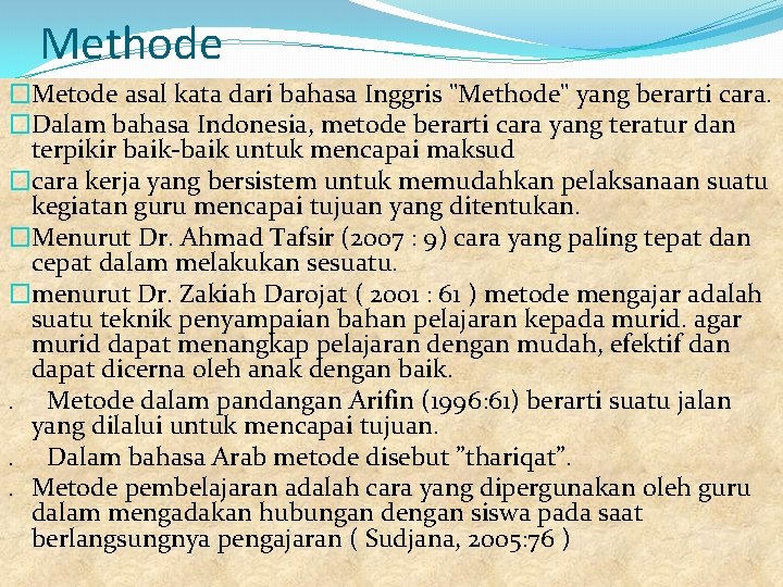 Methode �Metode asal kata dari bahasa Inggris "Methode" yang berarti cara. �Dalam bahasa Indonesia,