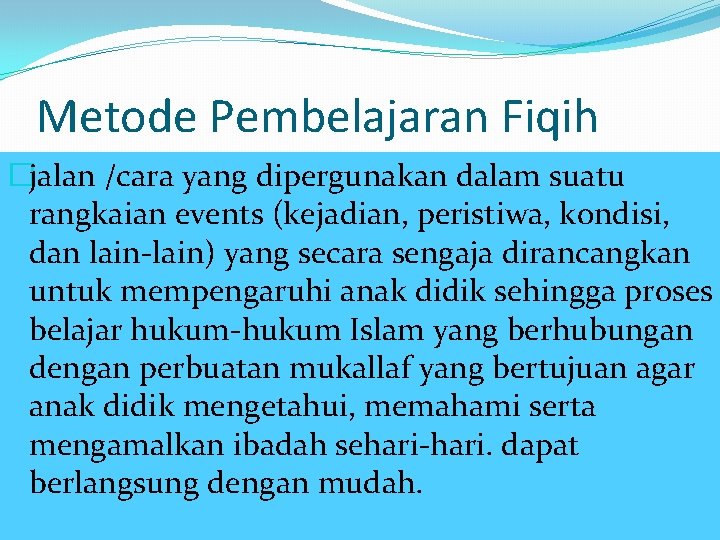 Metode Pembelajaran Fiqih �jalan /cara yang dipergunakan dalam suatu rangkaian events (kejadian, peristiwa, kondisi,