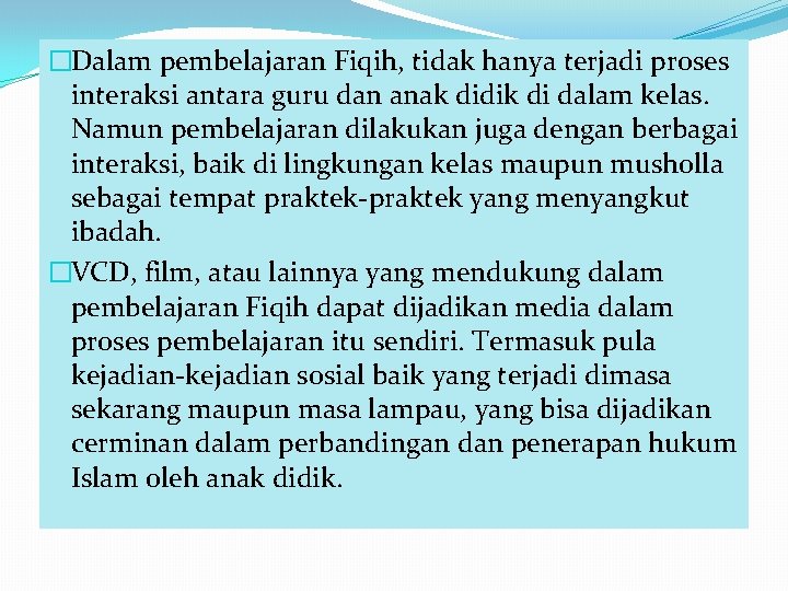 �Dalam pembelajaran Fiqih, tidak hanya terjadi proses interaksi antara guru dan anak didik di