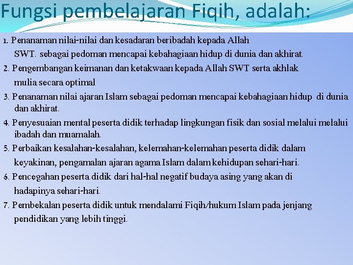 Fungsi pembelajaran Fiqih, adalah: 1. Penanaman nilai-nilai dan kesadaran beribadah kepada Allah SWT. sebagai