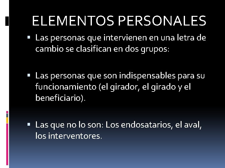 ELEMENTOS PERSONALES Las personas que intervienen en una letra de cambio se clasifican en ELEMENTOS PERSONALES Las personas que intervienen en una letra de cambio se clasifican en