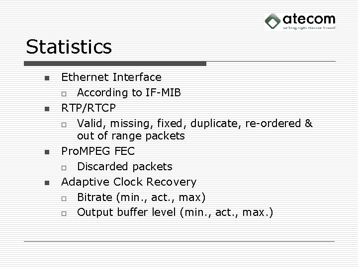 Statistics n n Ethernet Interface o According to IF-MIB RTP/RTCP o Valid, missing, fixed,