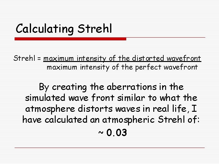 Calculating Strehl = maximum intensity of the distorted wavefront maximum intensity of the perfect