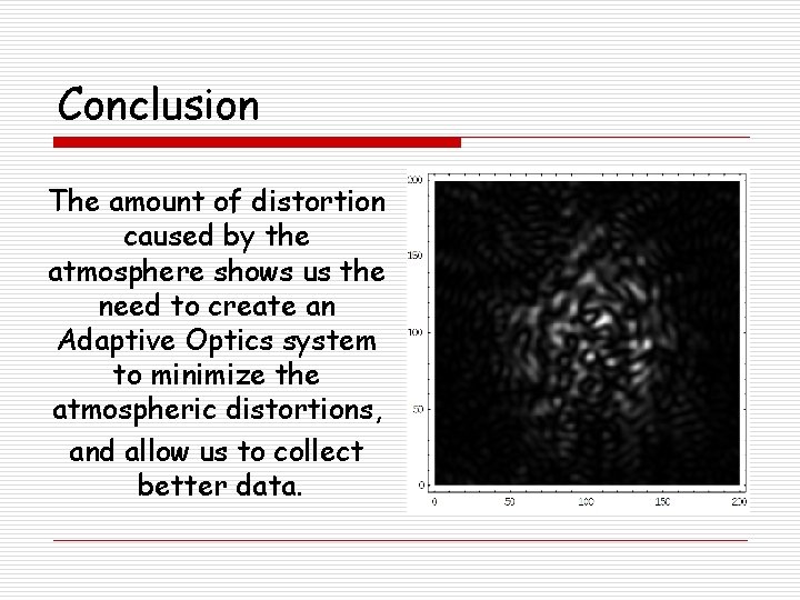 Conclusion The amount of distortion caused by the atmosphere shows us the need to