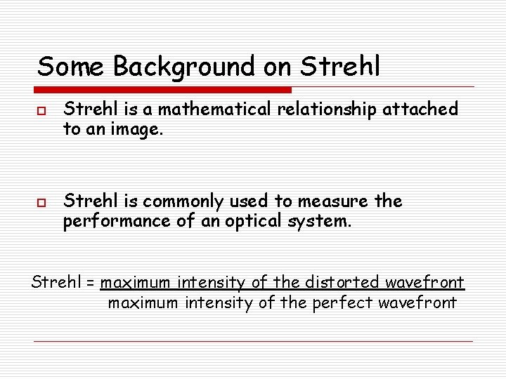Some Background on Strehl o o Strehl is a mathematical relationship attached to an