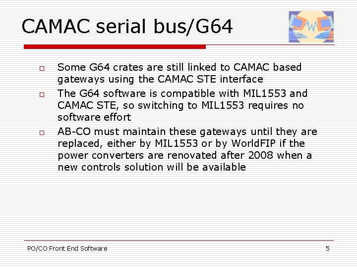 CAMAC serial bus/G 64 o o o Some G 64 crates are still linked