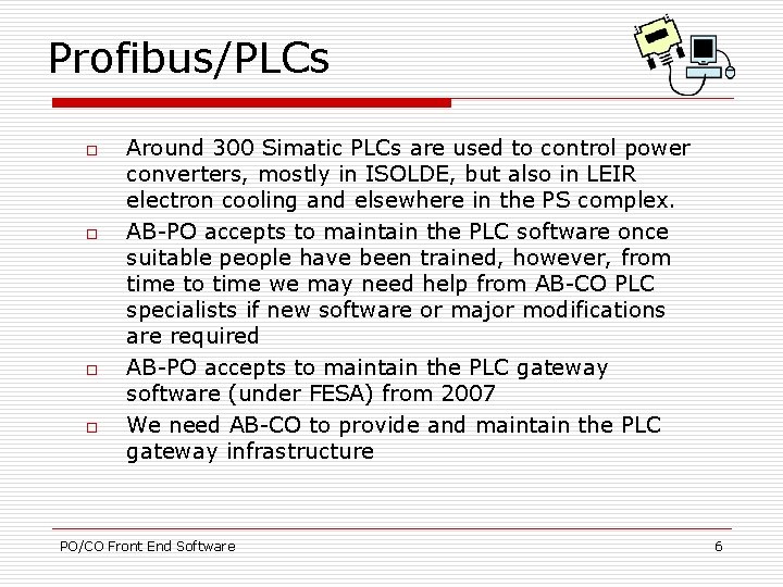 Profibus/PLCs o o Around 300 Simatic PLCs are used to control power converters, mostly