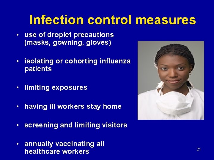 Infection control measures • use of droplet precautions (masks, gowning, gloves) • isolating or