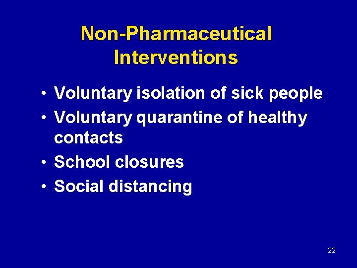Non-Pharmaceutical Interventions • Voluntary isolation of sick people • Voluntary quarantine of healthy contacts