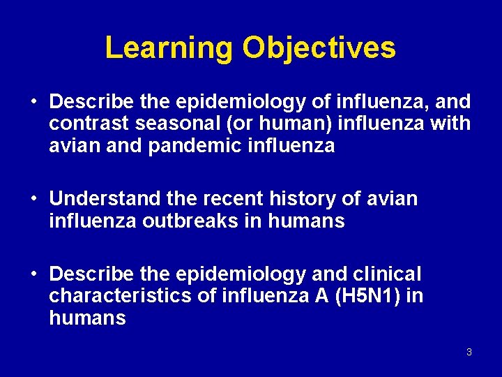 Learning Objectives • Describe the epidemiology of influenza, and contrast seasonal (or human) influenza