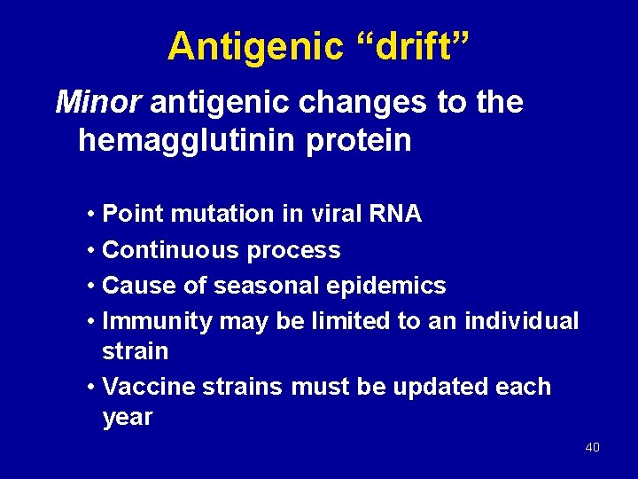 Antigenic “drift” Minor antigenic changes to the hemagglutinin protein • Point mutation in viral