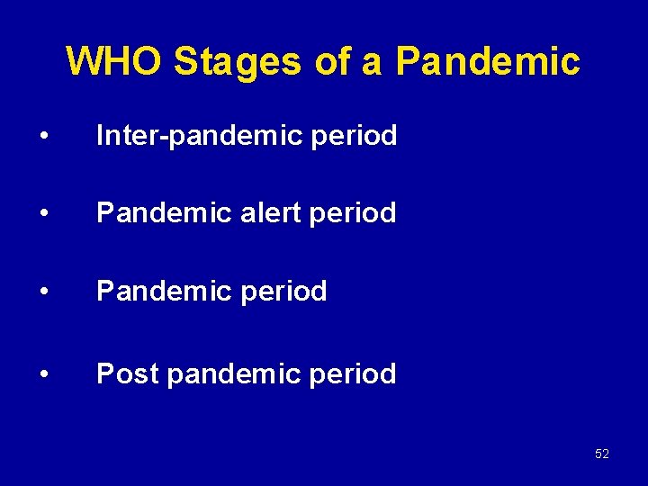 WHO Stages of a Pandemic • Inter-pandemic period • Pandemic alert period • Pandemic