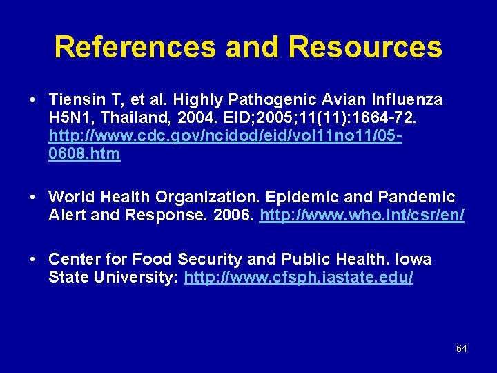 References and Resources • Tiensin T, et al. Highly Pathogenic Avian Influenza H 5