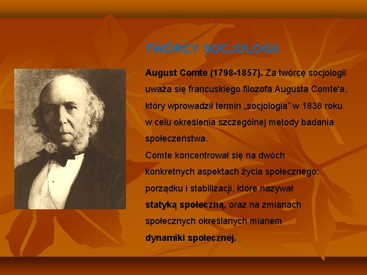 TWÓRCY SOCJOLOGII August Comte (1798 -1857). Za twórcę socjologii uważa się francuskiego filozofa Augusta