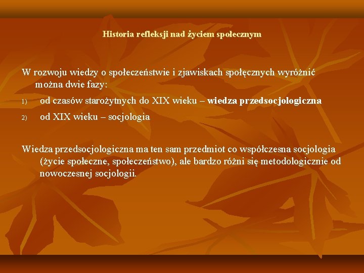 Historia refleksji nad życiem społecznym W rozwoju wiedzy o społeczeństwie i zjawiskach społęcznych wyróżnić