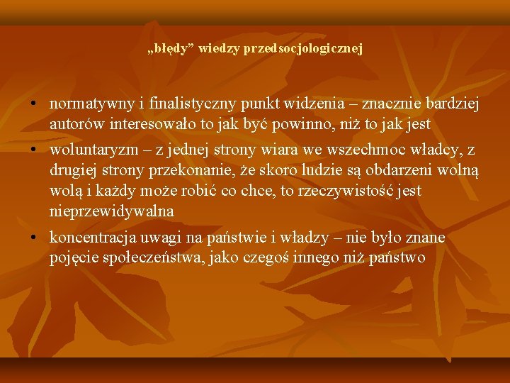 „błędy” wiedzy przedsocjologicznej • normatywny i finalistyczny punkt widzenia – znacznie bardziej autorów interesowało