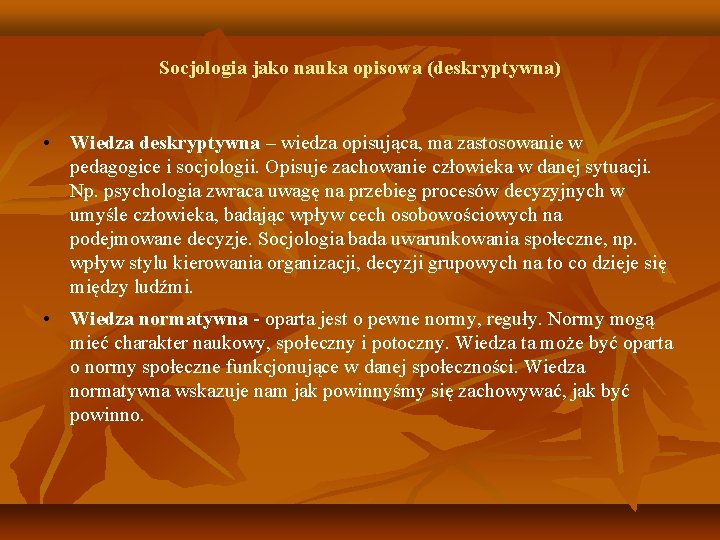 Socjologia jako nauka opisowa (deskryptywna) • Wiedza deskryptywna – wiedza opisująca, ma zastosowanie w