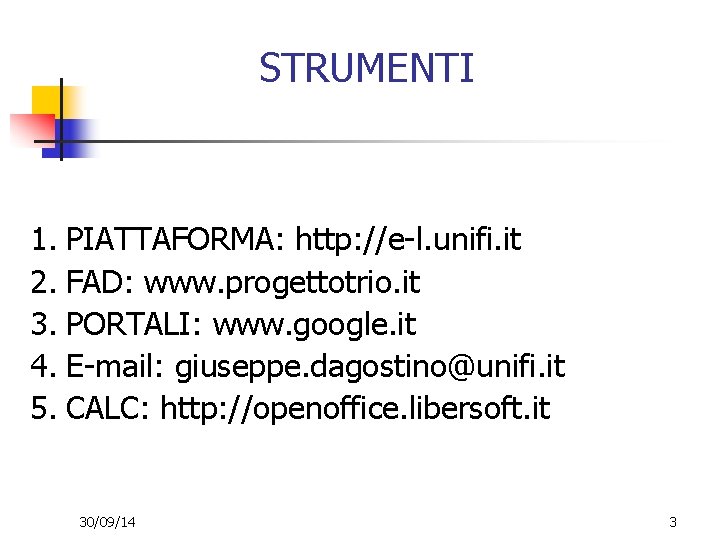 STRUMENTI 1. PIATTAFORMA: http: //e-l. unifi. it 2. FAD: www. progettotrio. it 3. PORTALI: