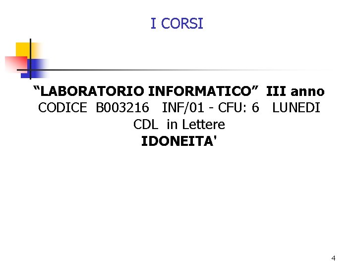 I CORSI “LABORATORIO INFORMATICO” III anno CODICE B 003216 INF/01 - CFU: 6 LUNEDI