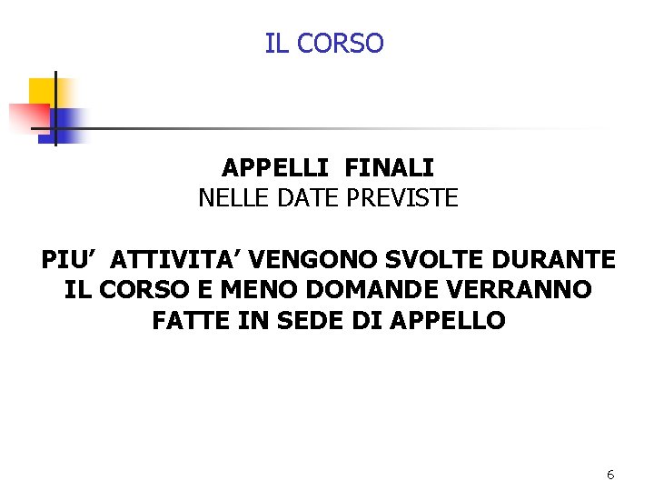 IL CORSO APPELLI FINALI NELLE DATE PREVISTE PIU’ ATTIVITA’ VENGONO SVOLTE DURANTE IL CORSO