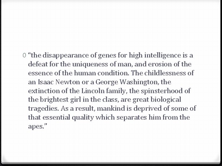 0 “the disappearance of genes for high intelligence is a defeat for the uniqueness