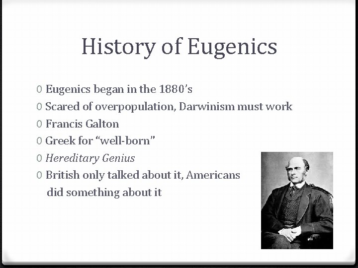 History of Eugenics 0 Eugenics began in the 1880’s 0 Scared of overpopulation, Darwinism