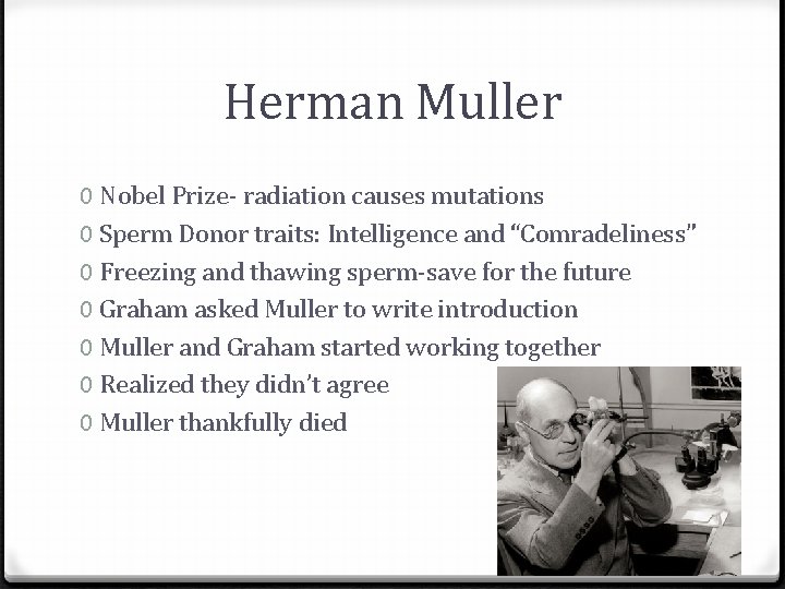 Herman Muller 0 Nobel Prize- radiation causes mutations 0 Sperm Donor traits: Intelligence and