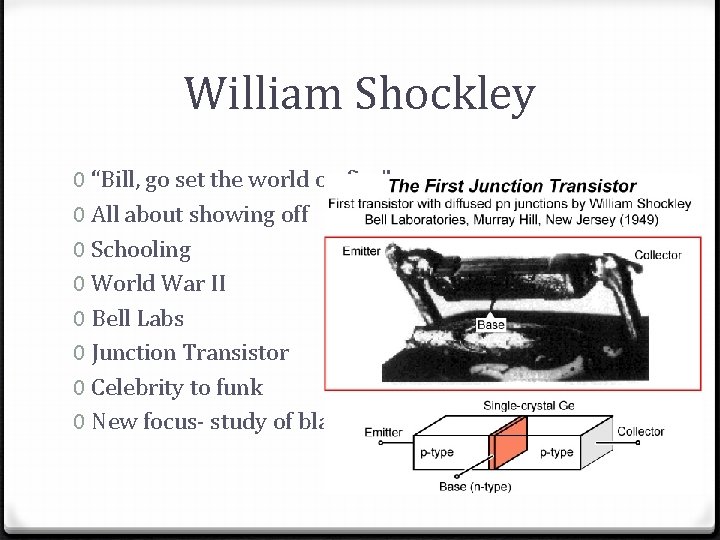 William Shockley 0 “Bill, go set the world on fire” 0 All about showing