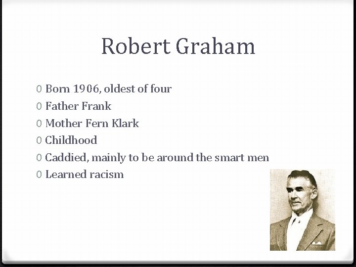 Robert Graham 0 Born 1906, oldest of four 0 Father Frank 0 Mother Fern