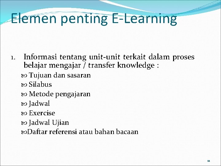 Elemen penting E-Learning 1. Informasi tentang unit-unit terkait dalam proses belajar mengajar / transfer